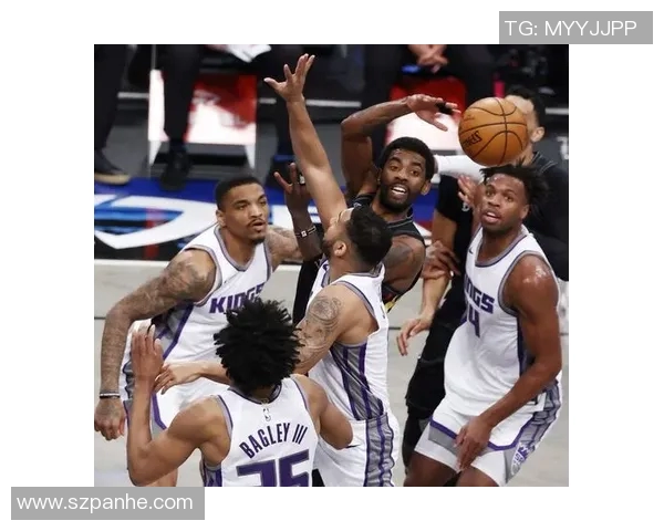 篮网与国王第三节精彩对决分析与战术解读